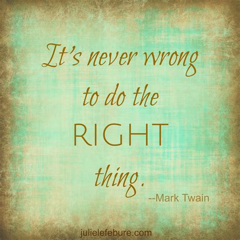 Its Never Wrong To Do The Right Thing Julie Lefebure