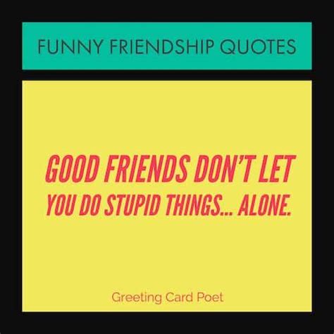 Check spelling or type a new query. Very Funny Friendship Quotes for Your Favorite Friends