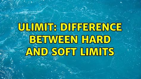 Unix Linux Ulimit Difference Between Hard And Soft Limits