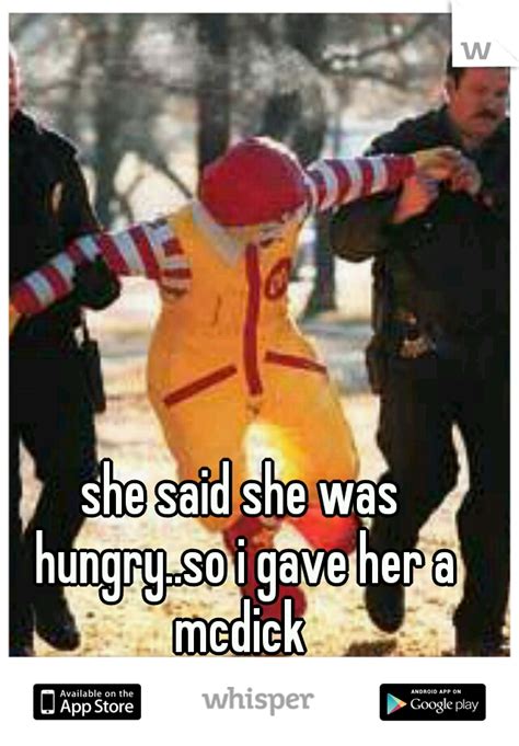 She Said She Was Hungry So I Gave Her A Mcdick