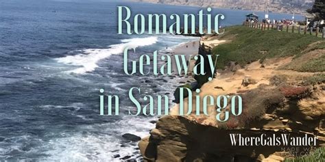 Romantic Getaway Weekend In San Diego Wheregalswander