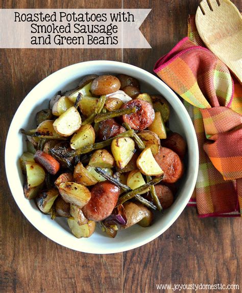 Joyously Domestic Roasted Potatoes With Smoked Sausage And Green Beans