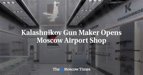Kalashnikov Gun Maker Opens Moscow Airport Shop