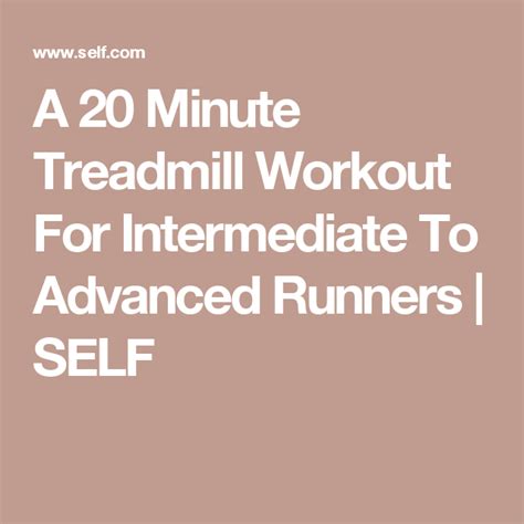 A 20 Minute Treadmill Workout For Intermediate To Advanced Runners