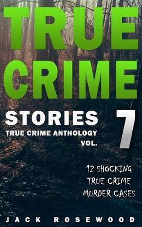 true crime stories volume 7 jack rosewood 9781548898656 boeken
