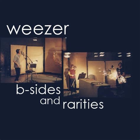 B Sides And Rarities Weezer — Listen And Discover Music At Lastfm