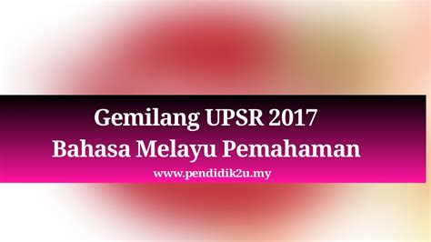 Selamat menjalani ujian mendengar spm 2017 tarikh ujian mendengar bahasa melayu, english & bahasa arab dari 22 ogos hingga 24 ogos subscribe astro tutor. Gemilang UPSR 2017 Bahasa Melayu Pemahaman - Pendidik2u