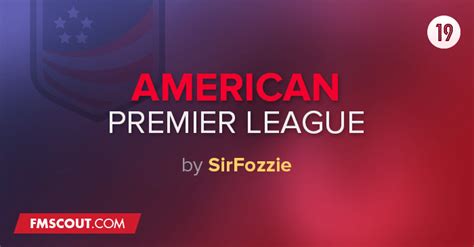 American Premier League For Fm19 Fm Scout