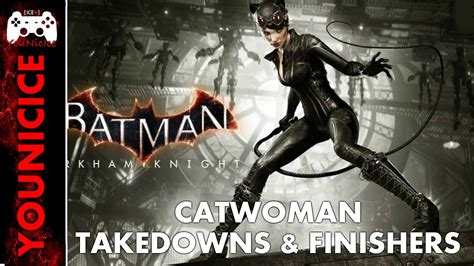 Batman Arkham Knight Catwoman Takedowns And Finishers Finishing Moves