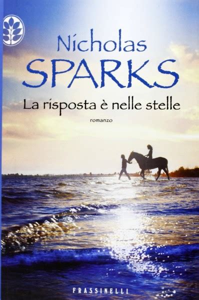 La risposta è nelle stelle di nicholas sparks. Nicholas Sparks, La risposta è nelle stelle: due amori ...