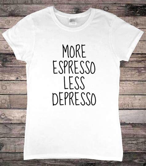 More Espresso Less Depresso Coffee Lover Funny T Shirt Etsy
