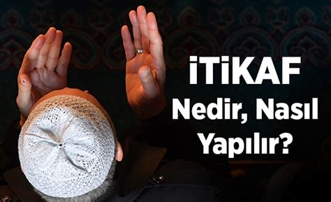 Peygamber efendimiz itikafa girdi mi? İtikaf nedir, nasıl yapılır?