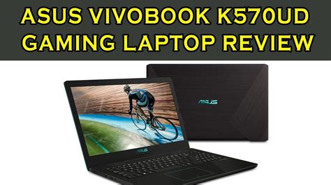 Asus Vivobook K570ud Gaming Laptop Review Youtube