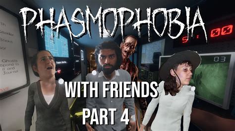 phasmaphobia with friends part 4 youtube