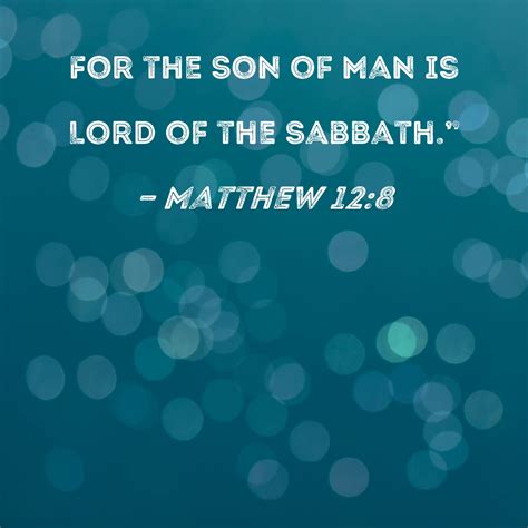 Matthew 12:8 For the Son of Man is Lord of the Sabbath."