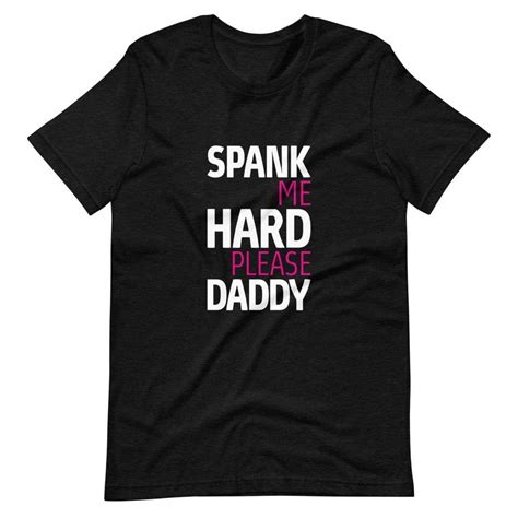 Spank Me Hard Please Daddy T Shirt Kinky Cloth