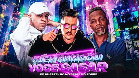 QUEM MANDOU VOCÊ CASAR FUNK TIK TOK MC Topre DJ Duarte e JC no Beat YouTube