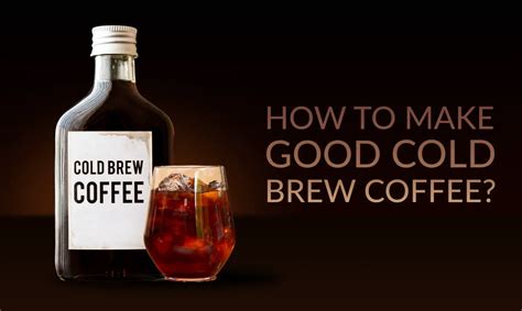 How To Make Good Cold Brew Coffee In Love With Coffee