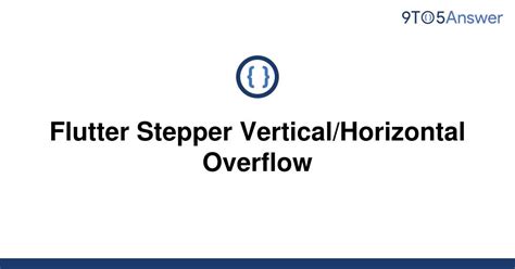 Solved Flutter Stepper Verticalhorizontal Overflow 9to5answer
