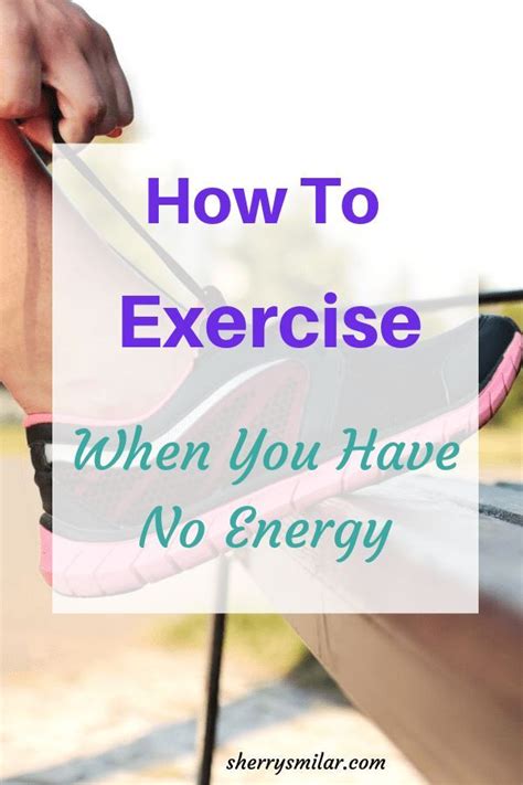 How To Exercise When You Have No Energy How To Increase Energy