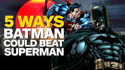 5 Ways Batman Could Beat Superman Youtube