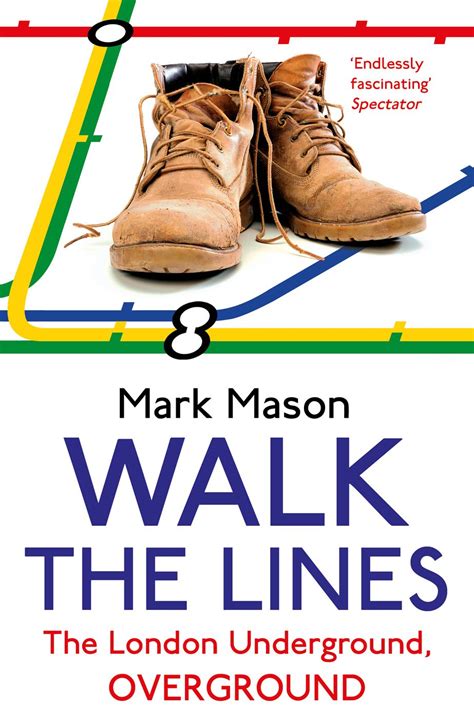 Walk The Lines The London Underground Overground Mark Mason