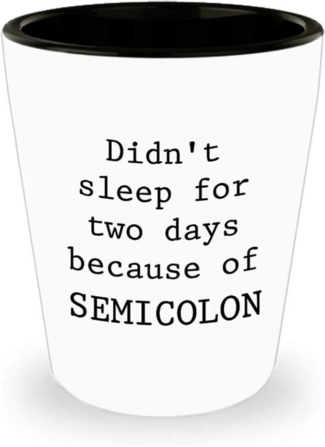 coding shot glass didn t sleep for two days because of a semicolon cup funny