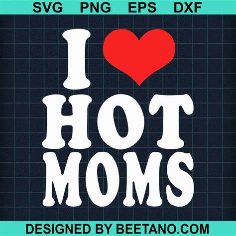 I Love Hot Moms Svg Cut File For Cricut Silhouette Machine Make Craft Handmade