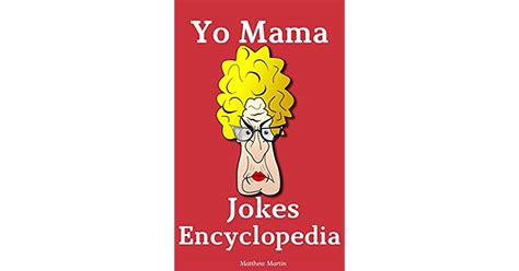 Yo Mama Jokes Encyclopedia 650 Best Yo Momma Funny Jokes By Matthew
