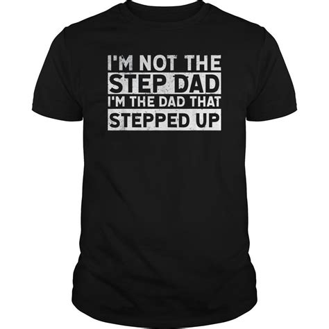 Im Not Stepdad Im The Dad That Stepped Up Father Day Tee Shirt