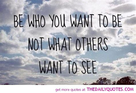 Be Who You Want To Be Quotes Quotesgram