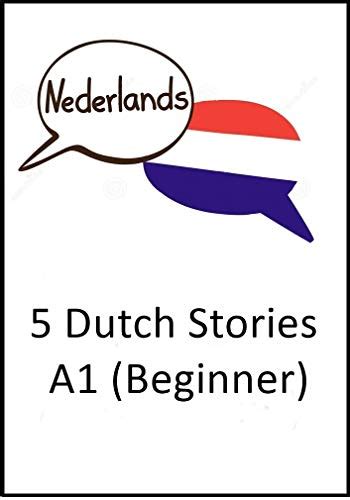Dutch Stories Beginner 5 Dutch Stories A1 Beginner Dutch Edition