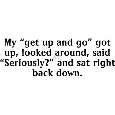 Funny Get Up And Go Quotes Shortquotes Cc