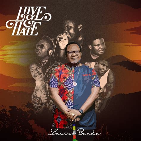 Love And Hate The 20th And Final Release By Lucius Banda On Mp3 Wav