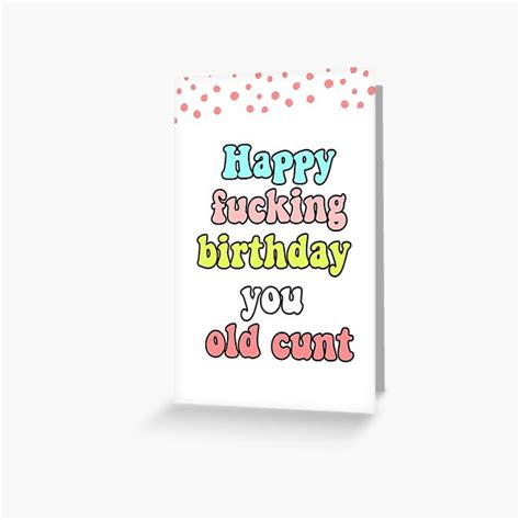 Happy Fucking Birthday You Old Cunt Greeting Card For Sale By Avit1