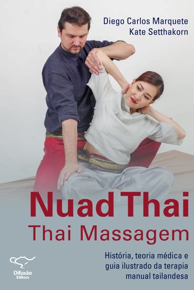 nuad thai thai massagem história teoria médica e guia ilustrado da terapia manual tailandesa