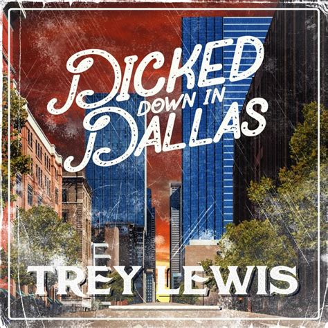 Trey Lewis Dicked Down In Dallas Lyrics Genius Lyrics