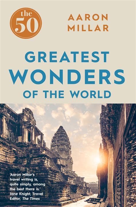 The 50 Greatest Wonders Of The World Aaron Millar