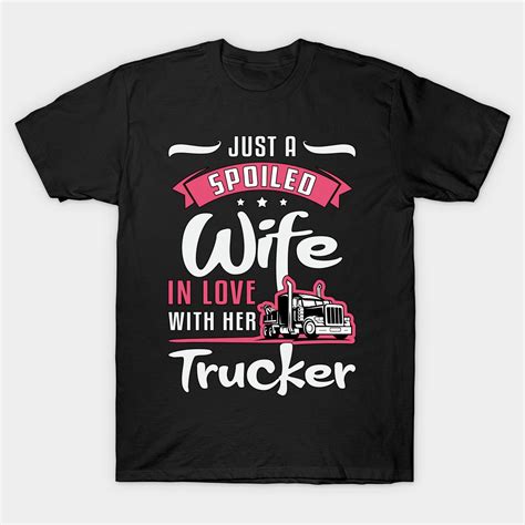 Truckers Wife Just A Spoiled Wife Truck Driver T Shirt Truckers Wife