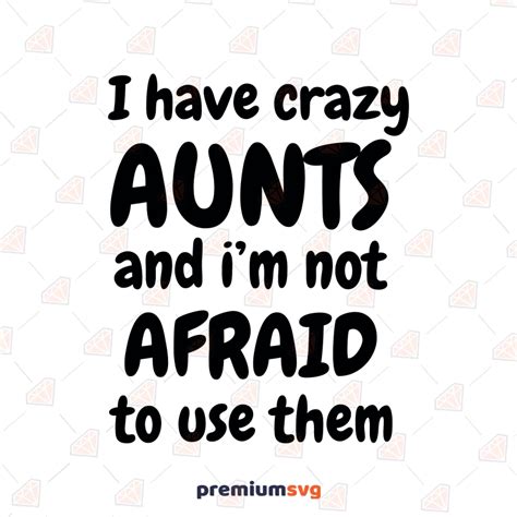 i have crazy aunts and i m not afraid to use them svg digital download premiumsvg