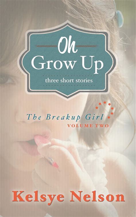 Oh Grow Up Three Stories About Girls The Breakup Girl