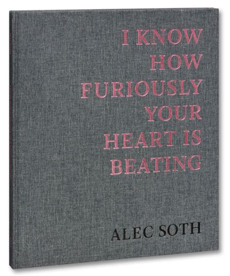 I Know How Furiously Your Heart Is Beating Alec Soth