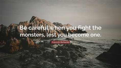 Friedrich Nietzsche Quote Be Careful When You Fight The Monsters