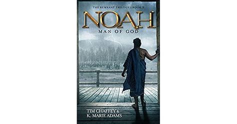 Noah Man Of God Remnant Trilogy 3 By Tim Chaffey