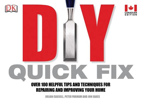Diy Quick Fix Over 100 Helpful Tips And Techniques For Repairing And