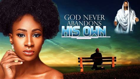 God Never Abandons His Own Christian Movies 2019 Mount Zion Movies