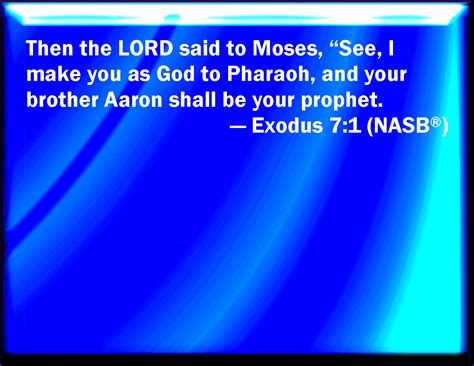 exodus 7 1 and the lord said to moses see i have made you a god to pharaoh and aaron your
