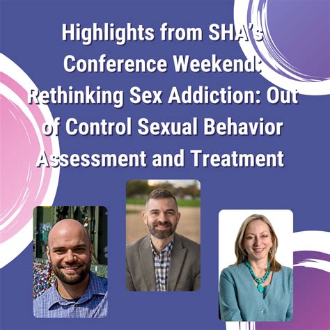 highlights from sha s conference weekend rethinking sex addiction out of control sexual