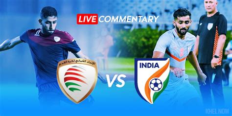 Afc U 23 Asian Cup Qualifiers Live Commentary Oman Vs India