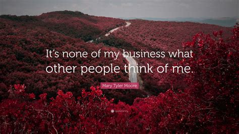 None alicia and the crocodile none. Mary Tyler Moore Quote: "It's none of my business what ...